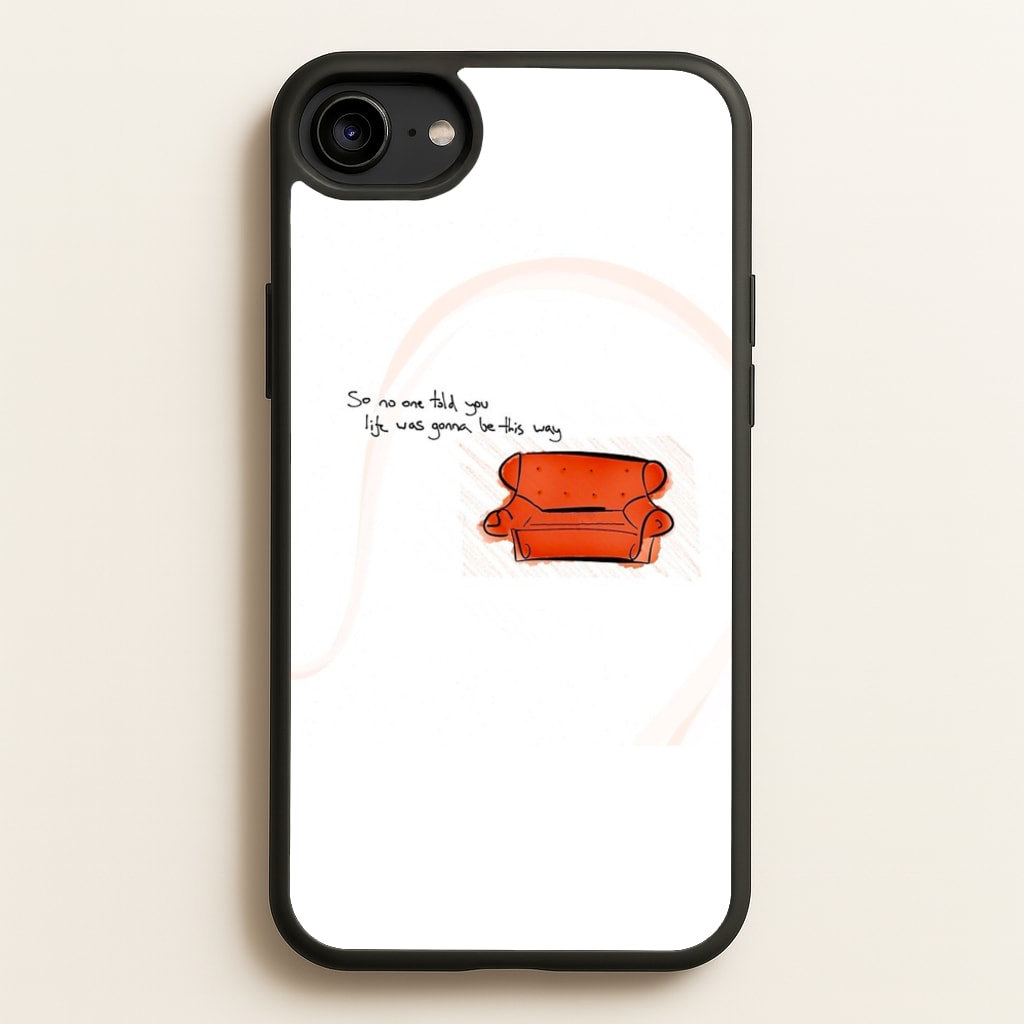 No One Told You Life Was Gonna Be This Way - Friends Phone Case for iPhone 6 / 7 / 8 / SE