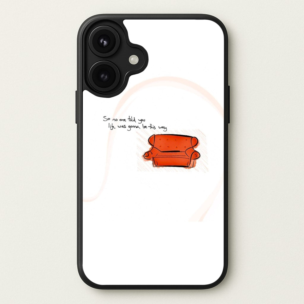 No One Told You Life Was Gonna Be This Way Phone Case for iPhone 17