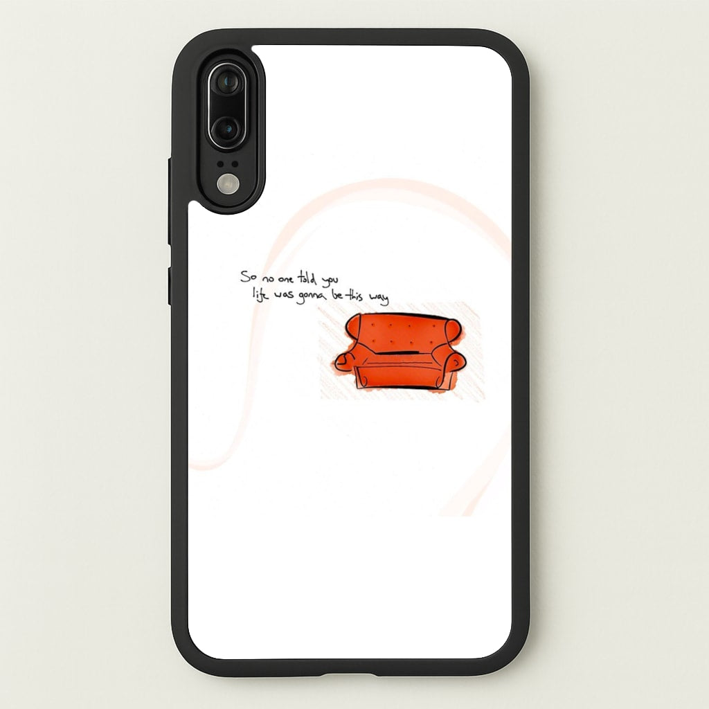 No One Told You Life Was Gonna Be This Way - Friends Phone Case for Huawei P20