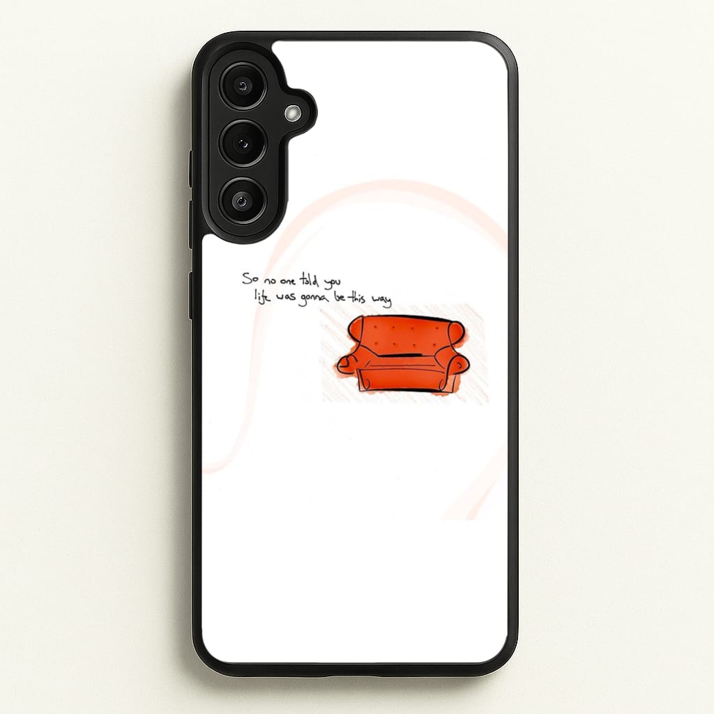 No One Told You Life Was Gonna Be This Way - Friends Phone Case for Galaxy A34