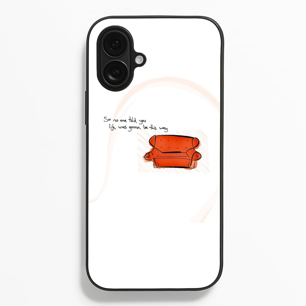 No One Told You Life Was Gonna Be This Way Phone Case