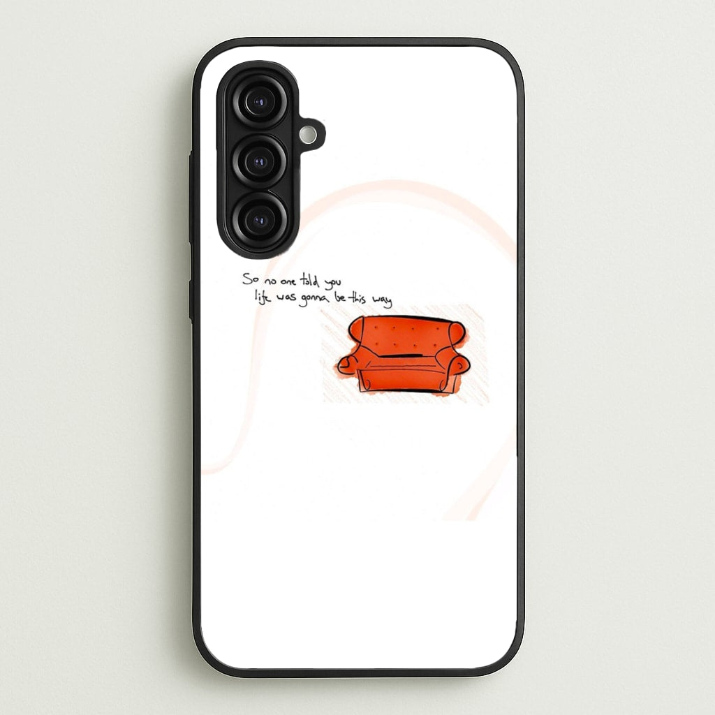 No One Told You Life Was Gonna Be This Way - Friends Phone Case for Galaxy A16