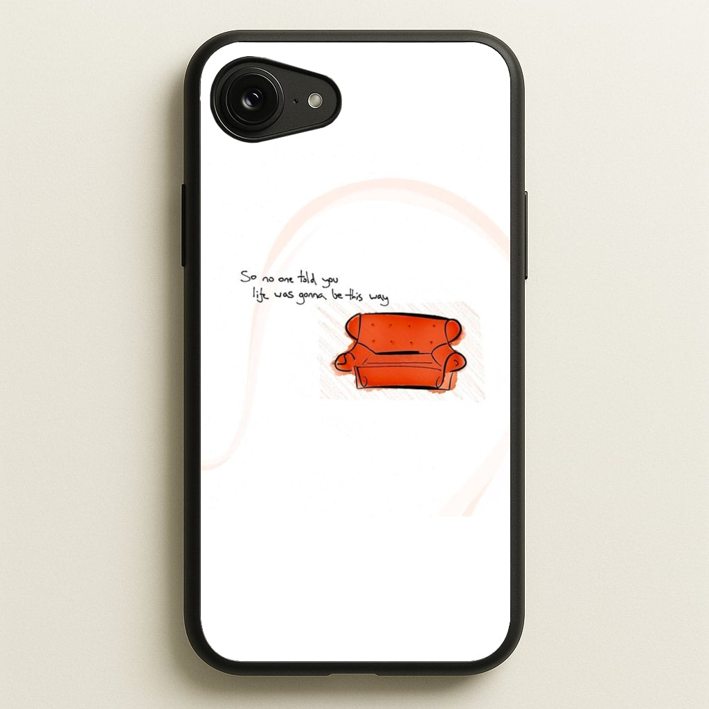 No One Told You Life Was Gonna Be This Way - Friends Phone Case for iPhone 16e