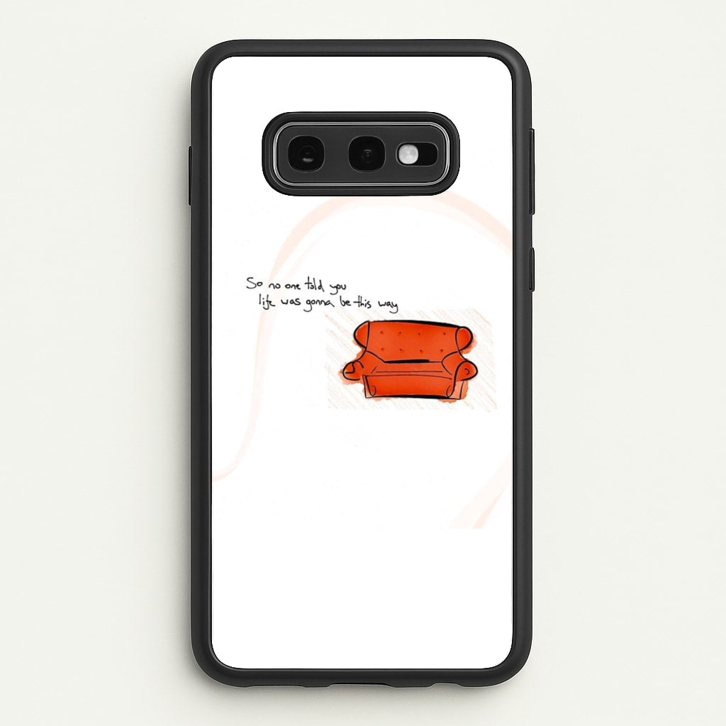 No One Told You Life Was Gonna Be This Way - Friends Phone Case for Galaxy S10e