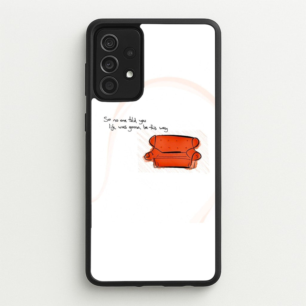 No One Told You Life Was Gonna Be This Way - Friends Phone Case for Galaxy A52 / A52s