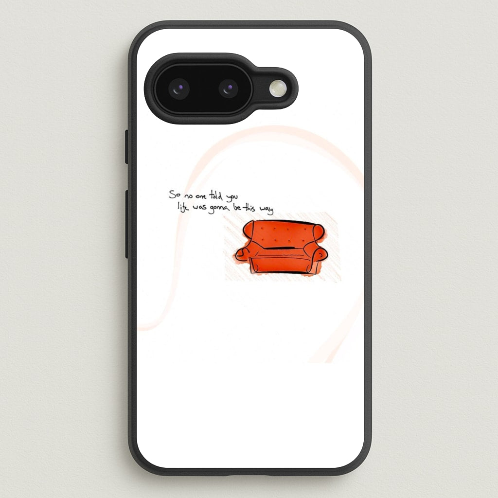No One Told You Life Was Gonna Be This Way - Friends Phone Case for Google Pixel 9a