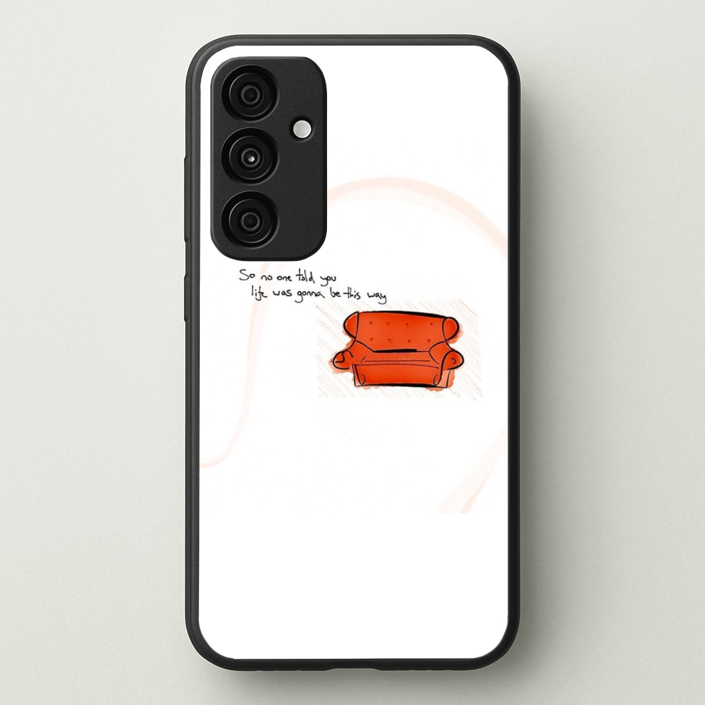 No One Told You Life Was Gonna Be This Way - Friends Phone Case for Galaxy A35