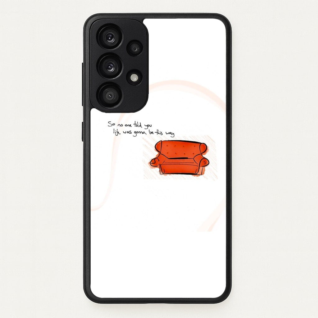 No One Told You Life Was Gonna Be This Way - Friends Phone Case for Galaxy A33