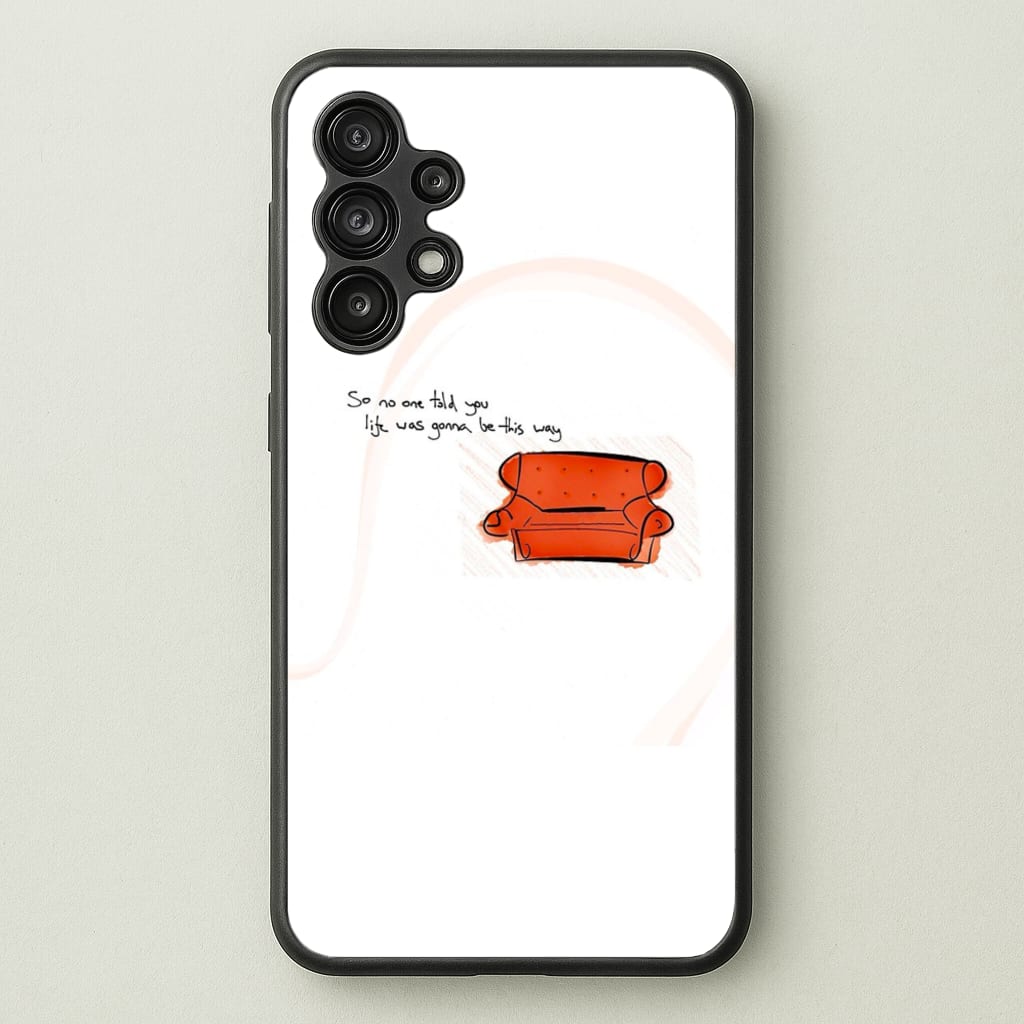 No One Told You Life Was Gonna Be This Way - Friends Phone Case for Galaxy A13