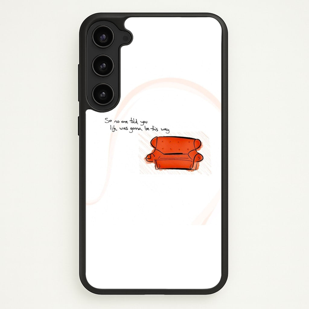 No One Told You Life Was Gonna Be This Way - Friends Phone Case for Galaxy S23