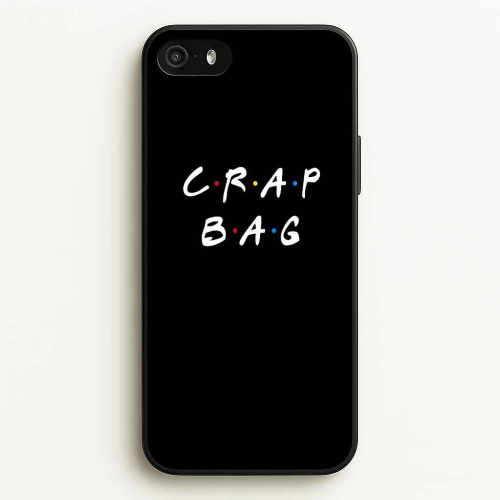 Crap Bag - Friends Phone Case for iPhone 5 / 5s / SE 2016