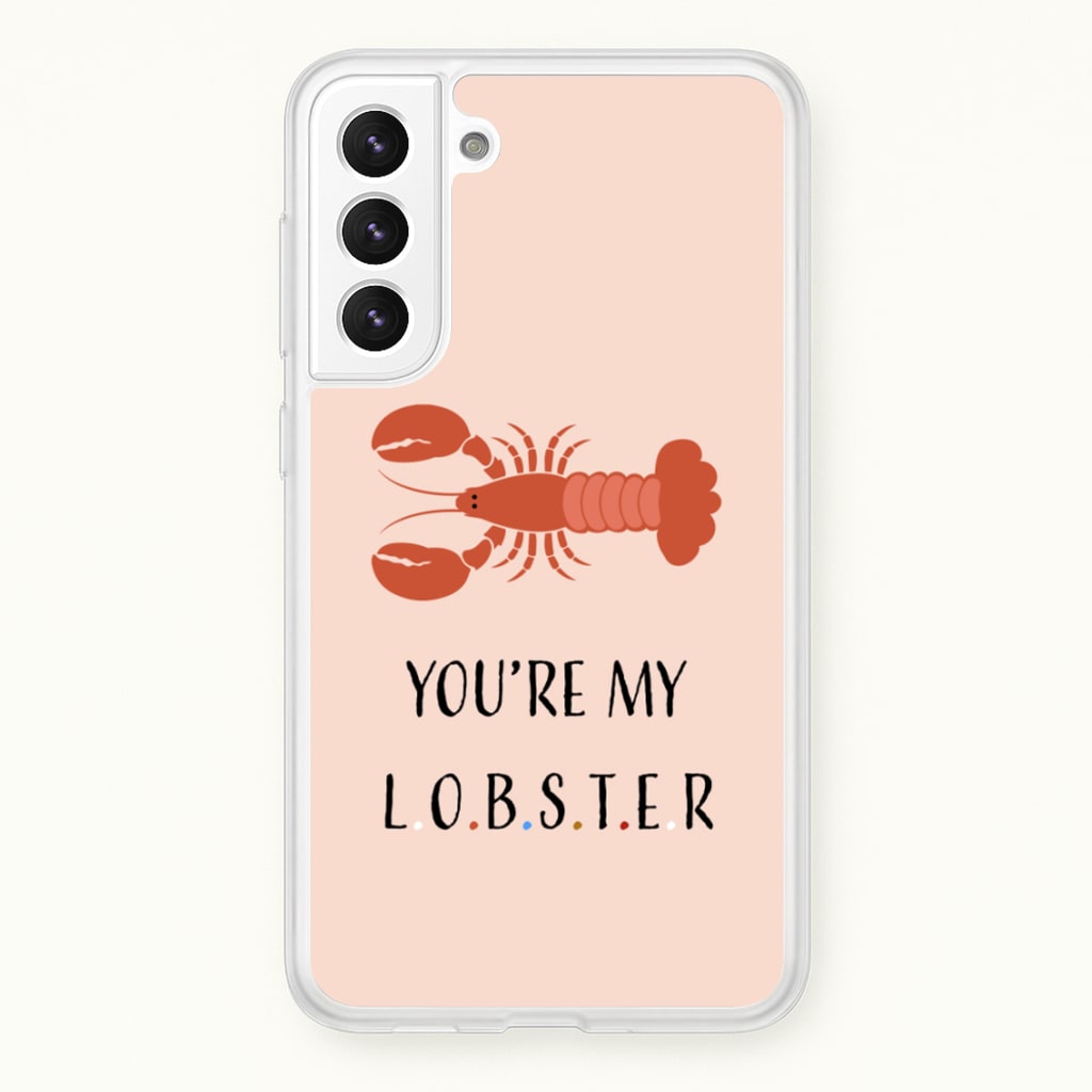 You're My Lobster - Friends Phone Case for Galaxy S22