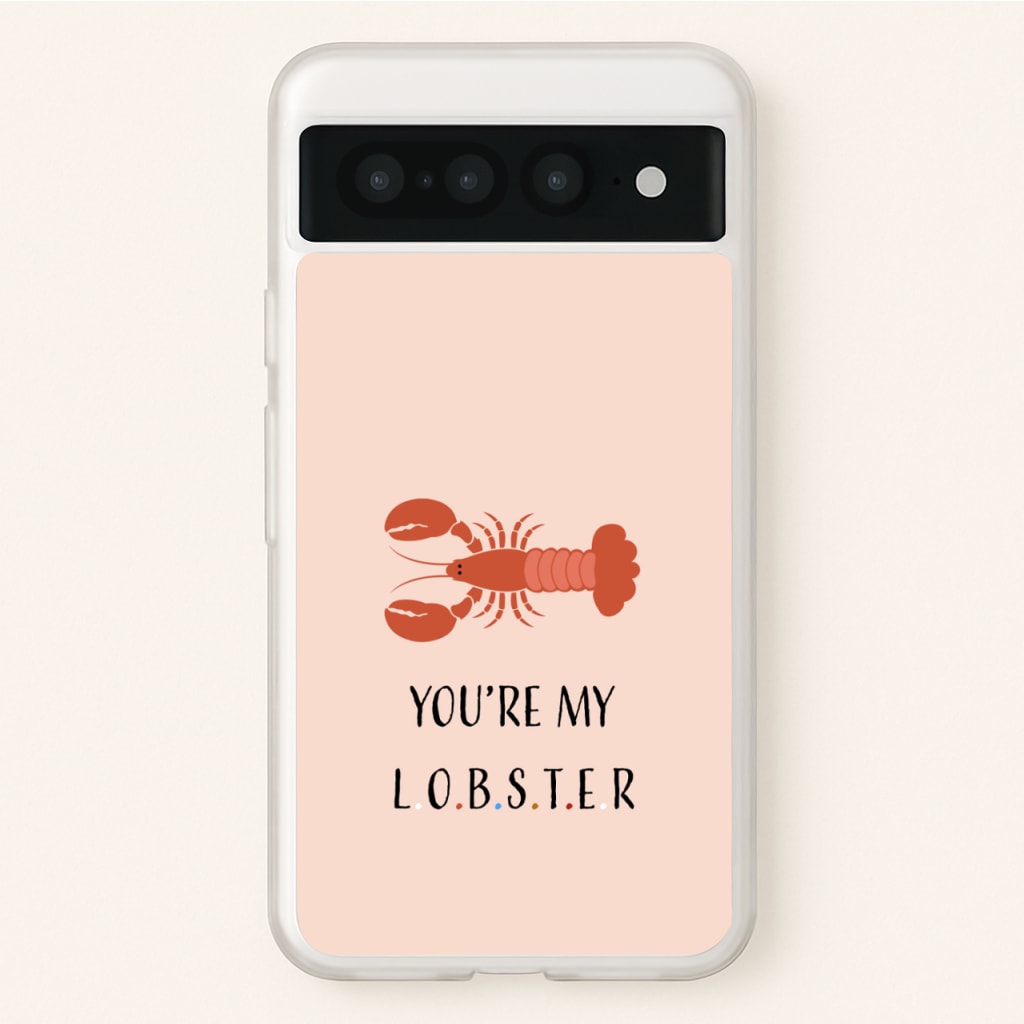You're My Lobster - Friends Phone Case for Google Pixel 7 Pro