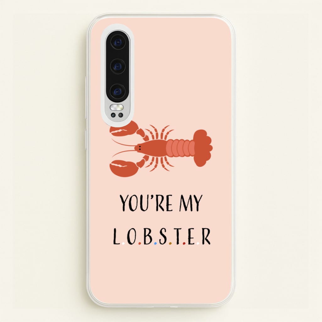 You're My Lobster - Friends Phone Case for Huawei P30