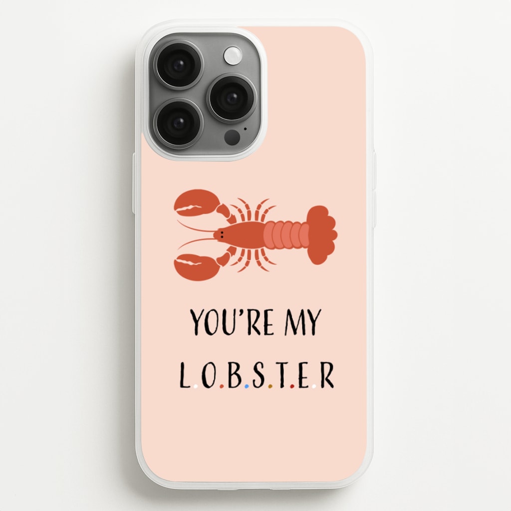 You're My Lobster - Friends Phone Case for iPhone 13 Pro Max
