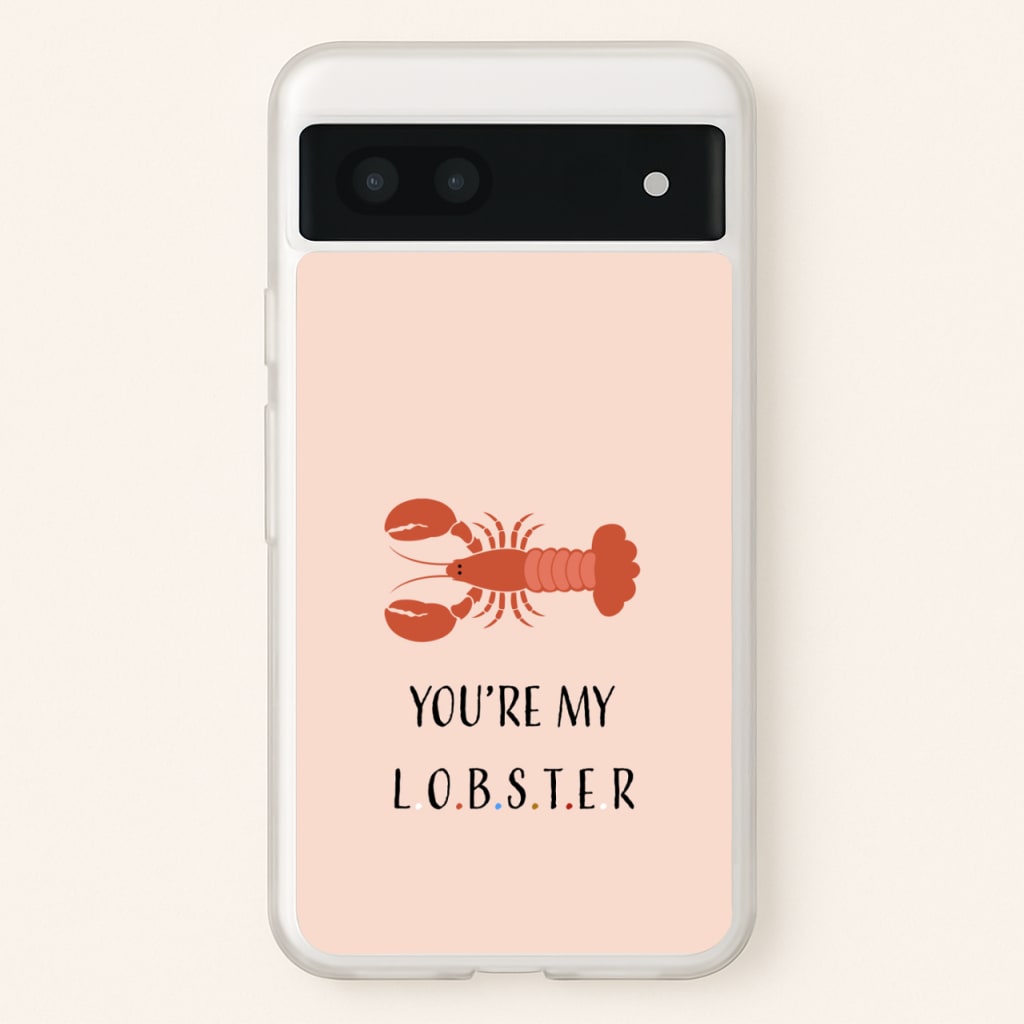 You're My Lobster - Friends Phone Case for Google Pixel 7a