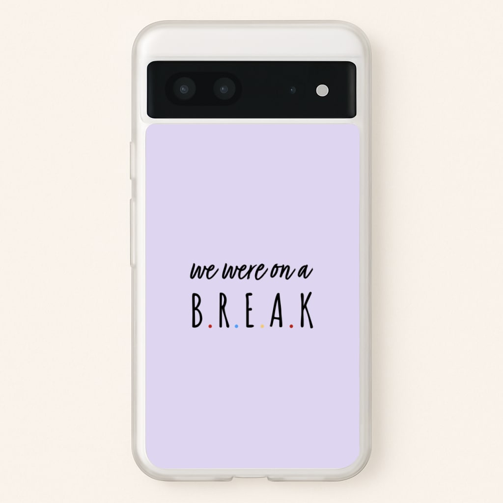 We Were On A Break - Friends Phone Case for Google Pixel 7