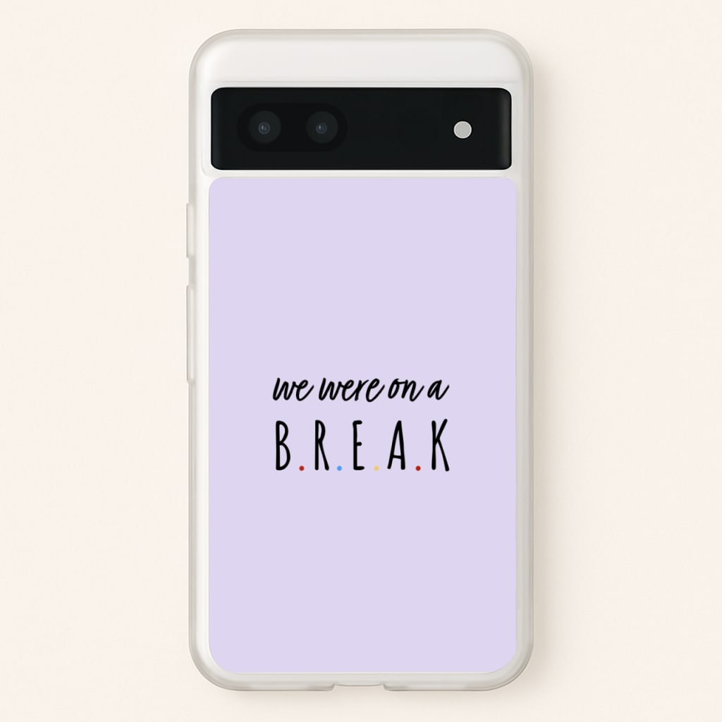 We Were On A Break - Friends Phone Case for Google Pixel 7a