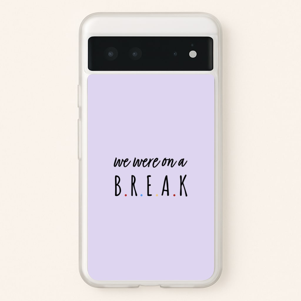 We Were On A Break - Friends Phone Case for Google Pixel 6