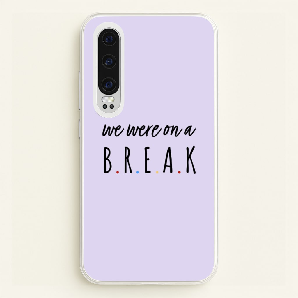 We Were On A Break - Friends Phone Case for Huawei P30