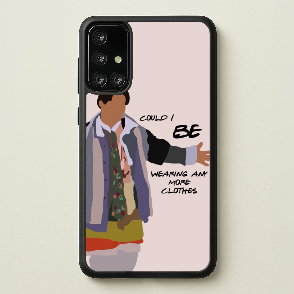 Could I Be Wearing Any More Clothes - Friends Phone Case for Galaxy A71