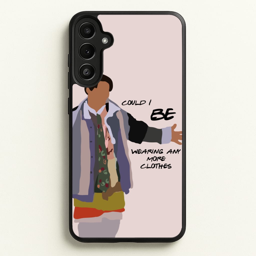 Could I Be Wearing Any More Clothes - Friends Phone Case for Galaxy A36