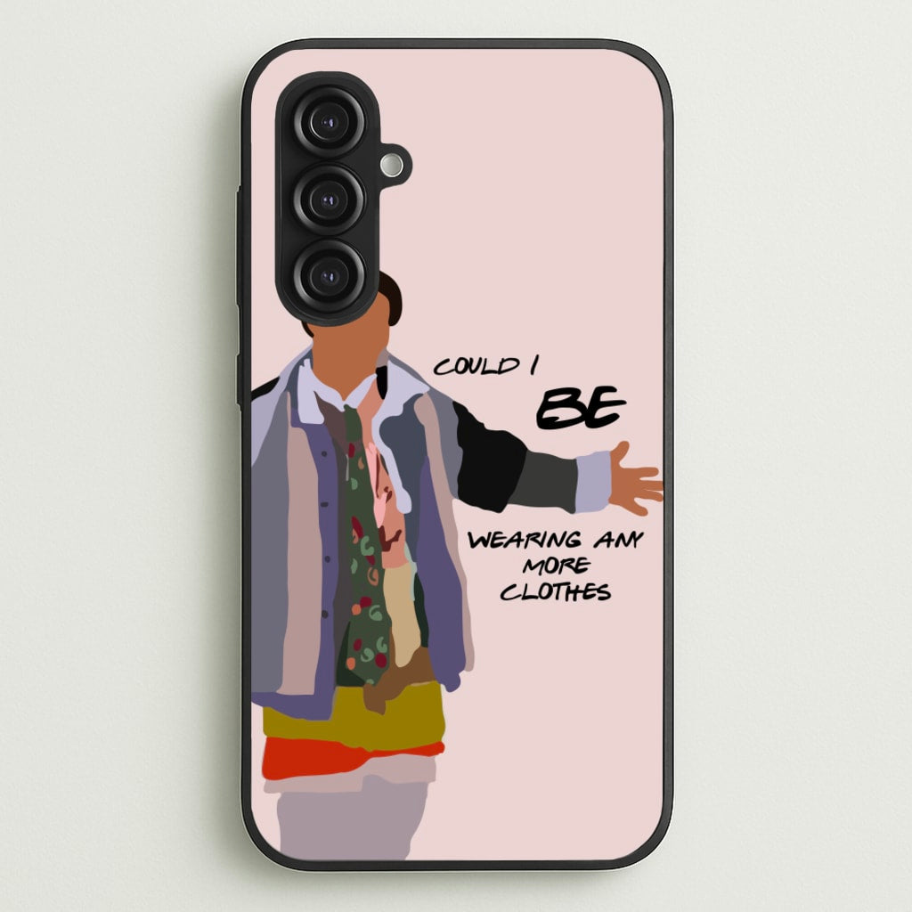 Could I Be Wearing Any More Clothes - Friends Phone Case for Galaxy S23FE