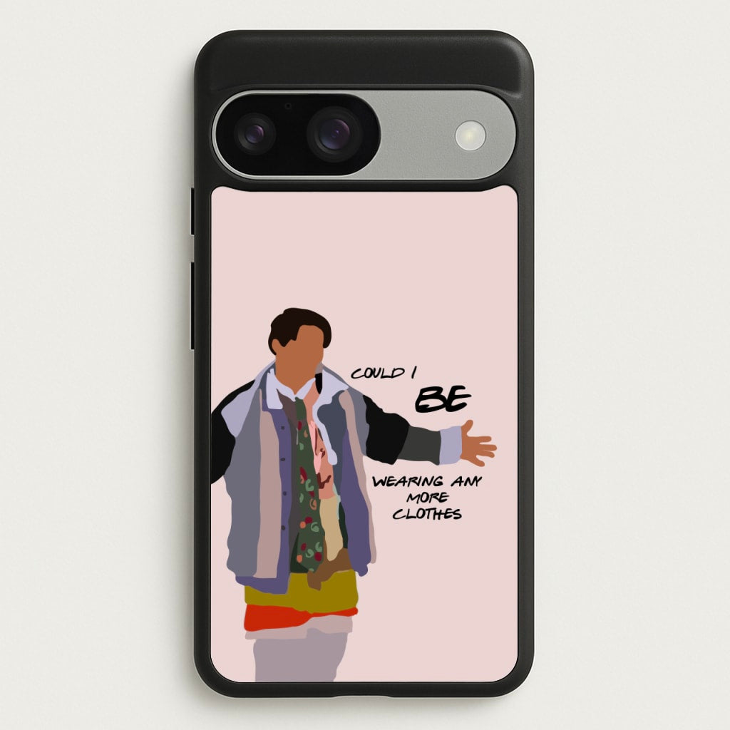 Could I Be Wearing Any More Clothes - Friends Phone Case for Google Pixel 9 / 9 Pro