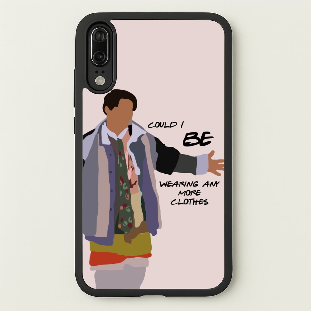 Could I Be Wearing Any More Clothes - Friends Phone Case for Huawei P20