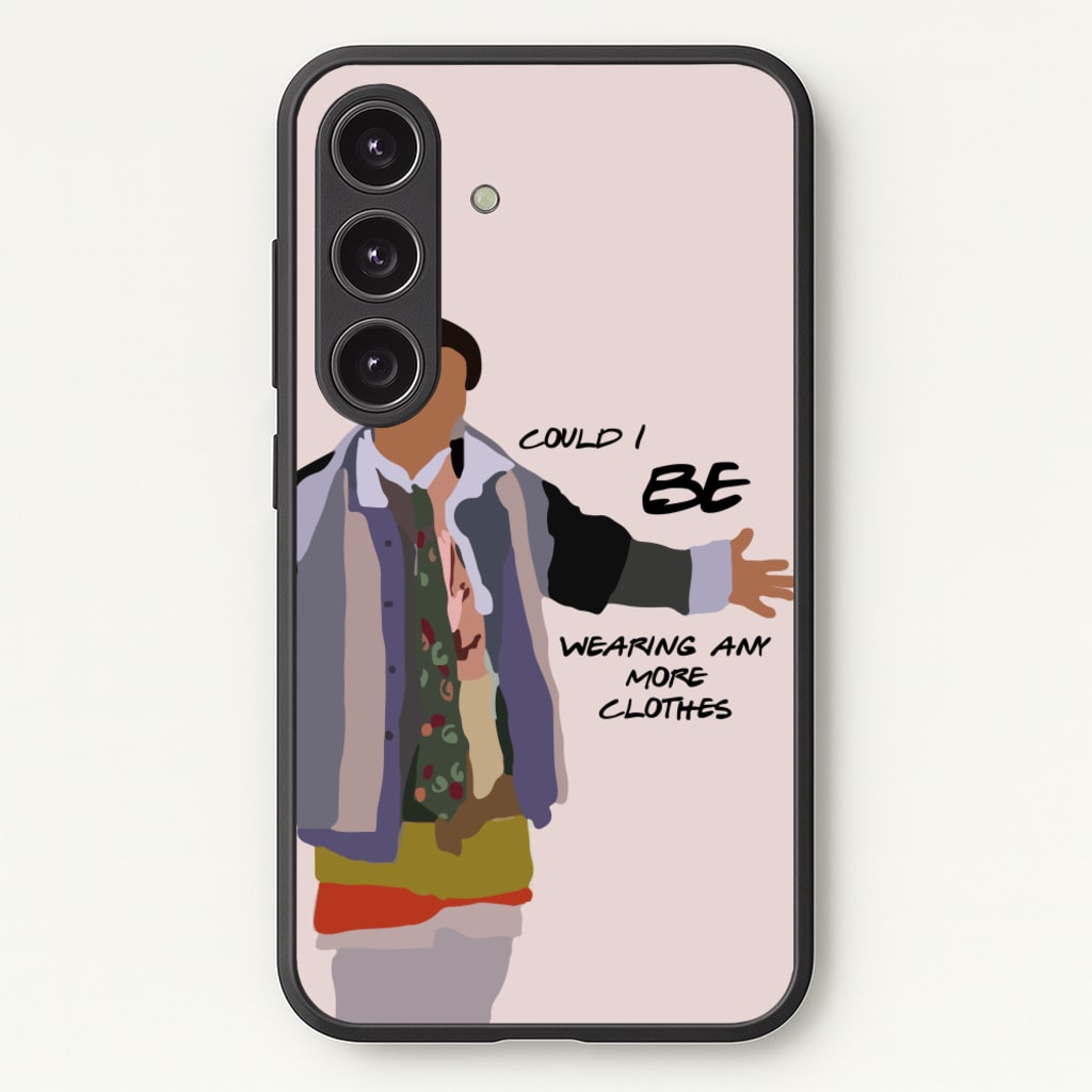 Could I Be Wearing Any More Clothes - Friends Phone Case for Galaxy S24FE
