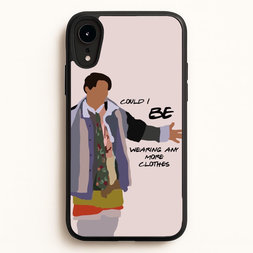 Could I Be Wearing Any More Clothes - Friends Phone Case for iPhone XR