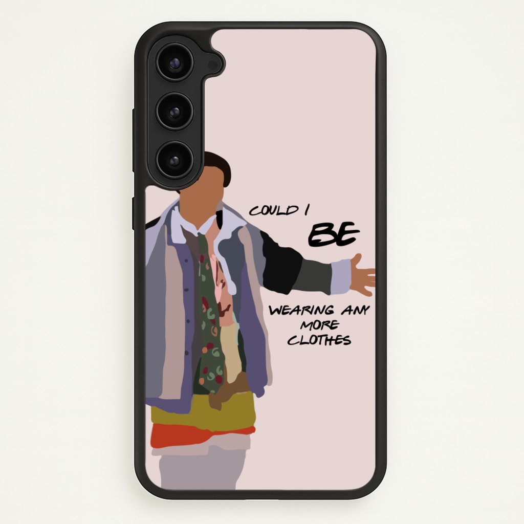 Could I Be Wearing Any More Clothes - Friends Phone Case for Galaxy S23