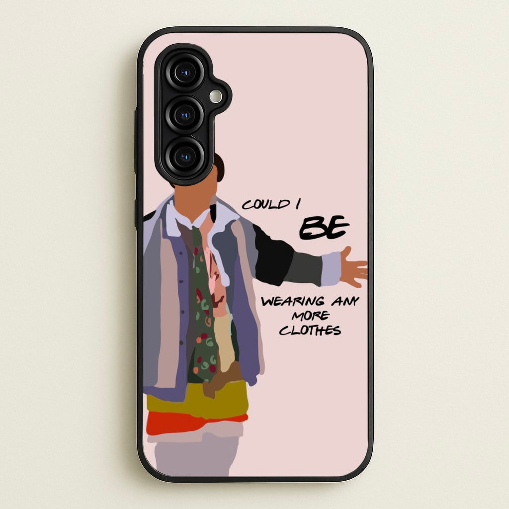 Could I Be Wearing Any More Clothes - Friends Phone Case for Galaxy A54