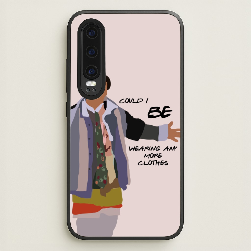 Could I Be Wearing Any More Clothes - Friends Phone Case for Huawei P30