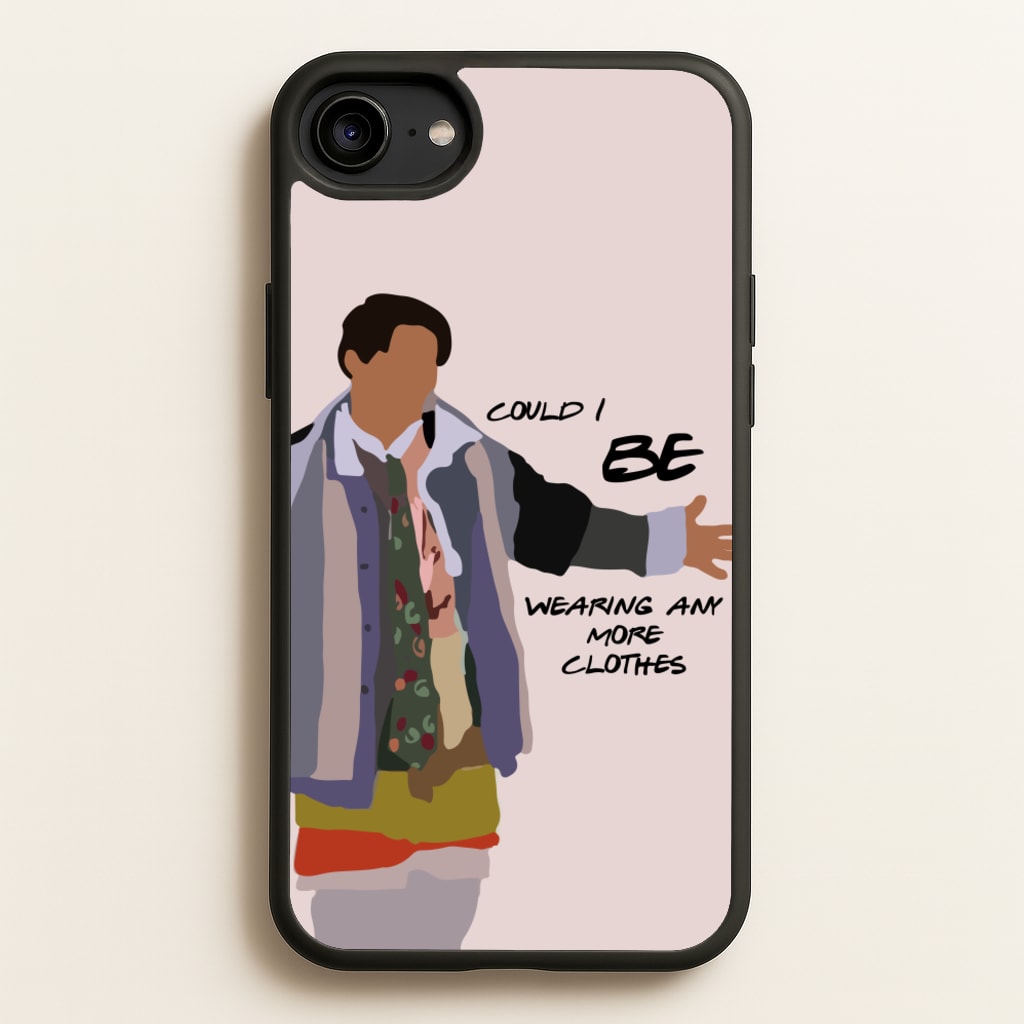 Could I Be Wearing Any More Clothes - Friends Phone Case for iPhone 6 / 7 / 8 / SE