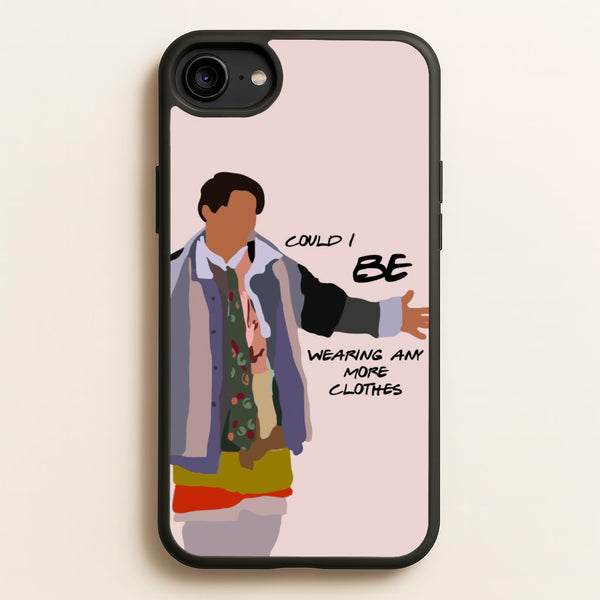 Could I Be Wearing Any More Clothes - Friends Phone Case for iPhone 6 / 7 / 8 / SE