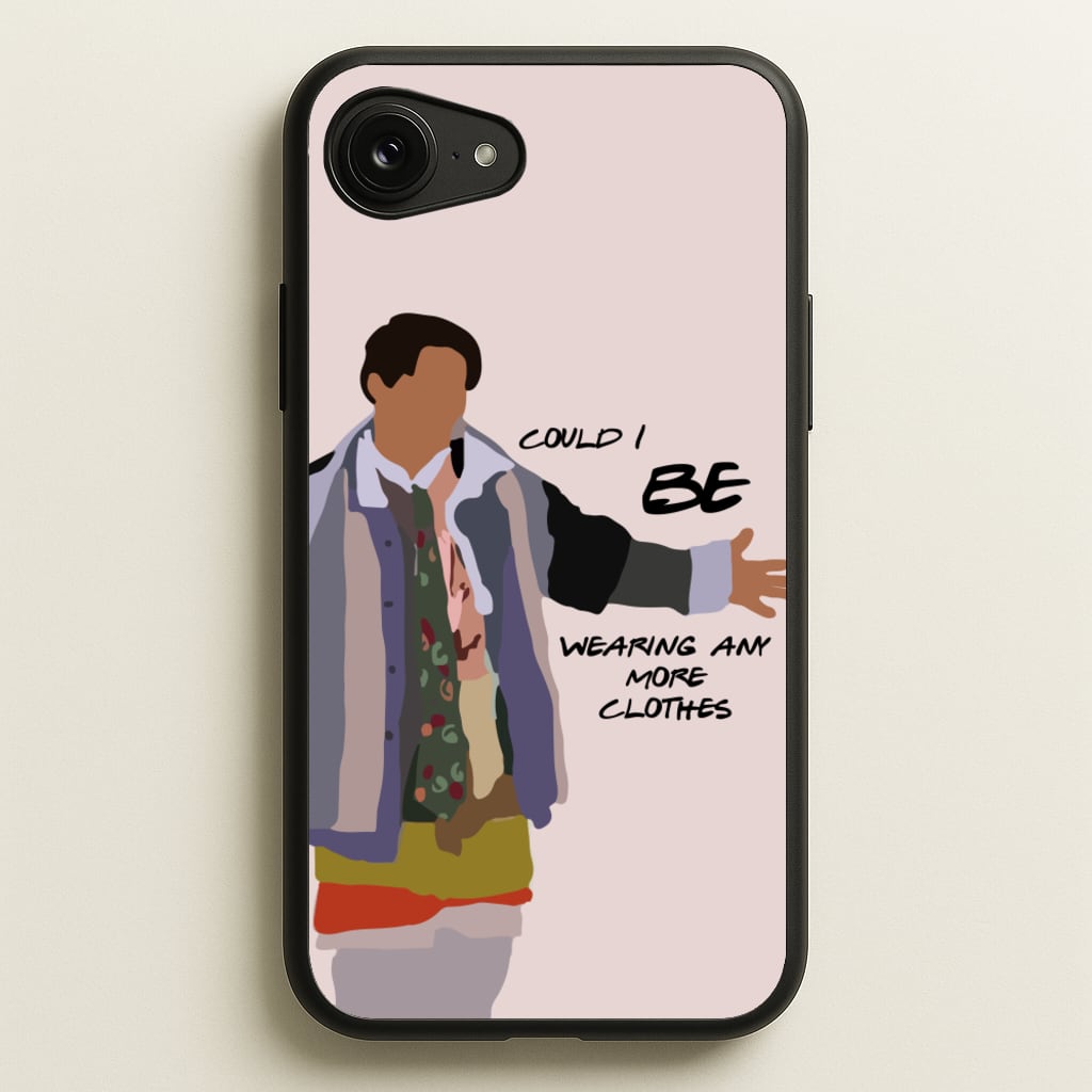 Could I Be Wearing Any More Clothes - Friends Phone Case for iPhone 16e