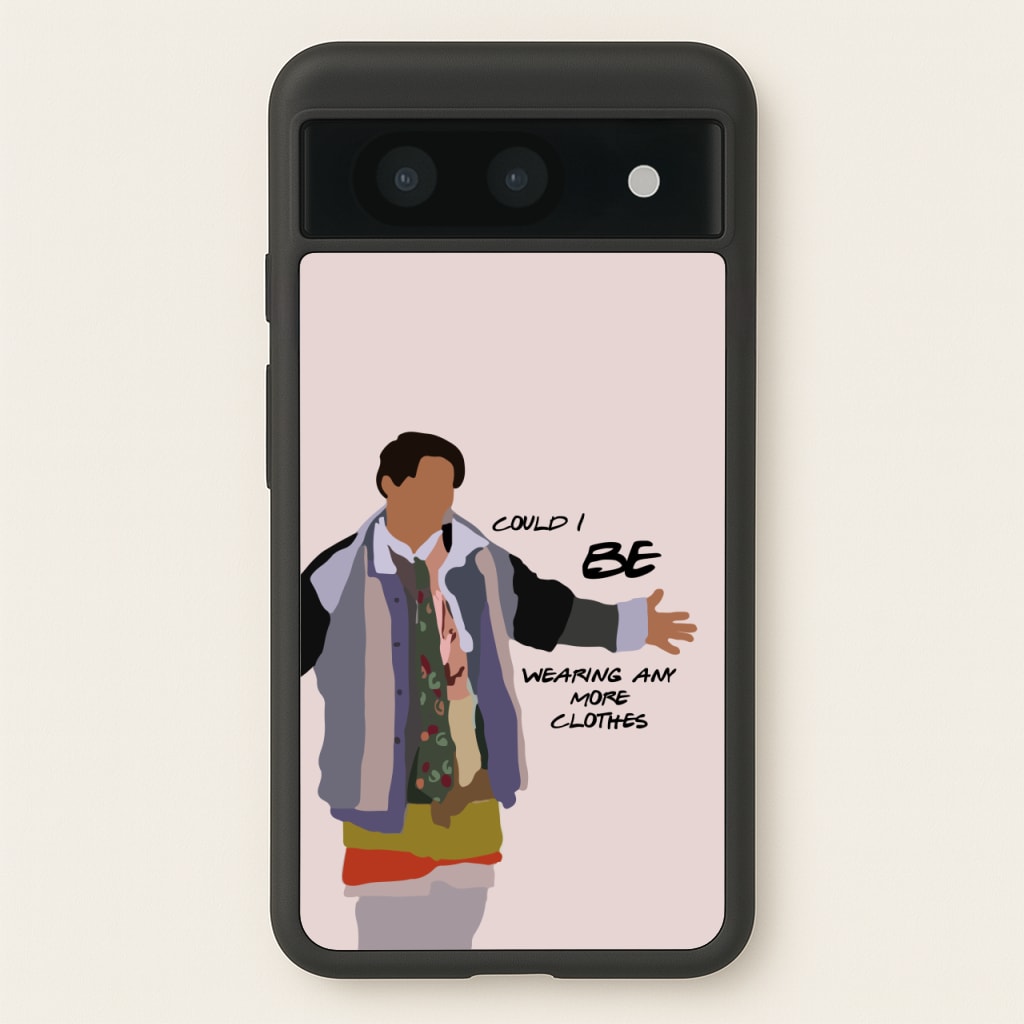 Could I Be Wearing Any More Clothes - Friends Phone Case for Google Pixel 8a