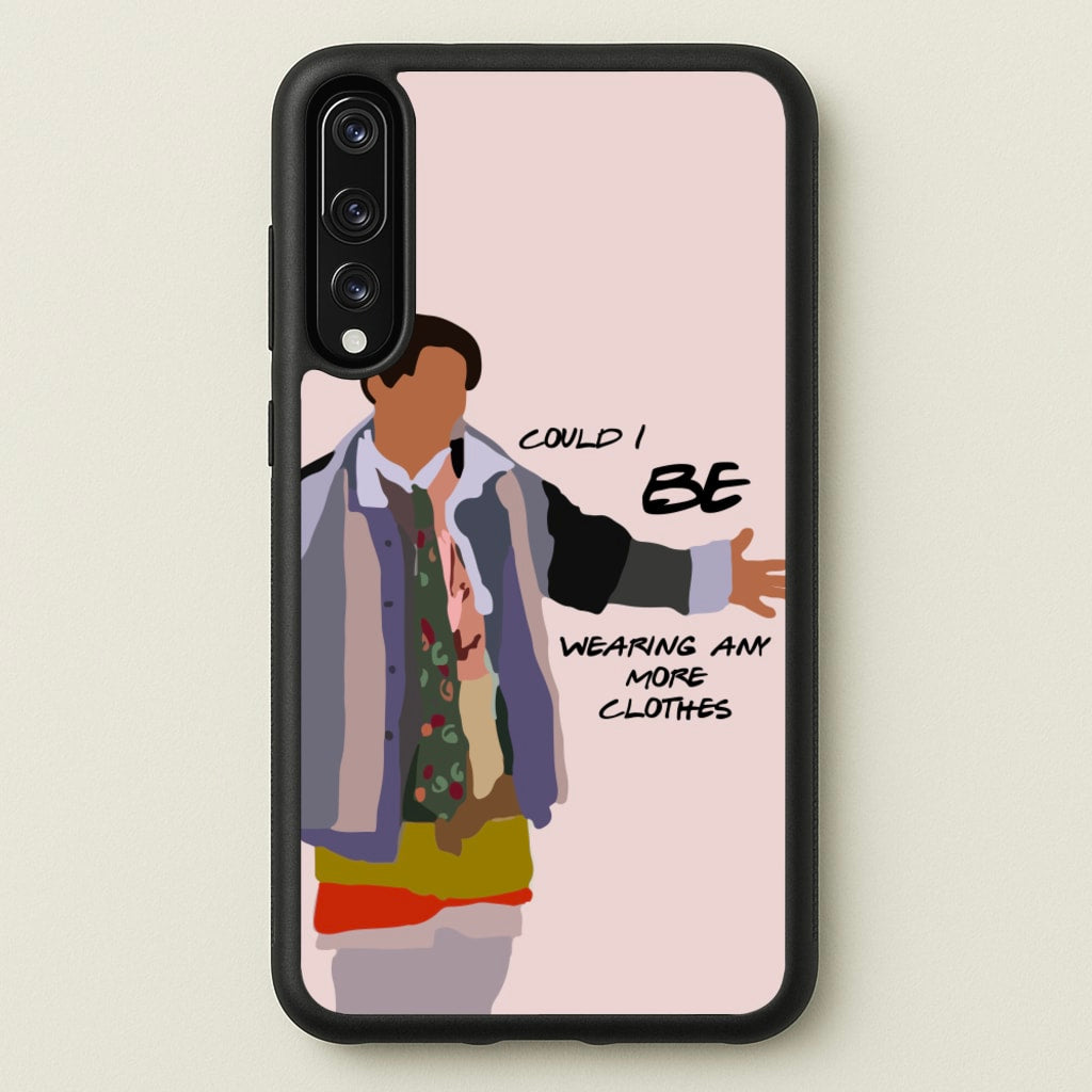 Could I Be Wearing Any More Clothes - Friends Phone Case for Huawei P20 Pro