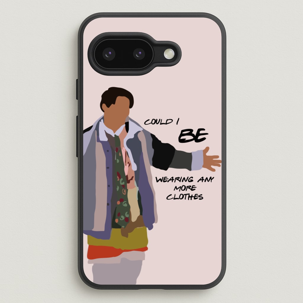Could I Be Wearing Any More Clothes - Friends Phone Case for Google Pixel 9a