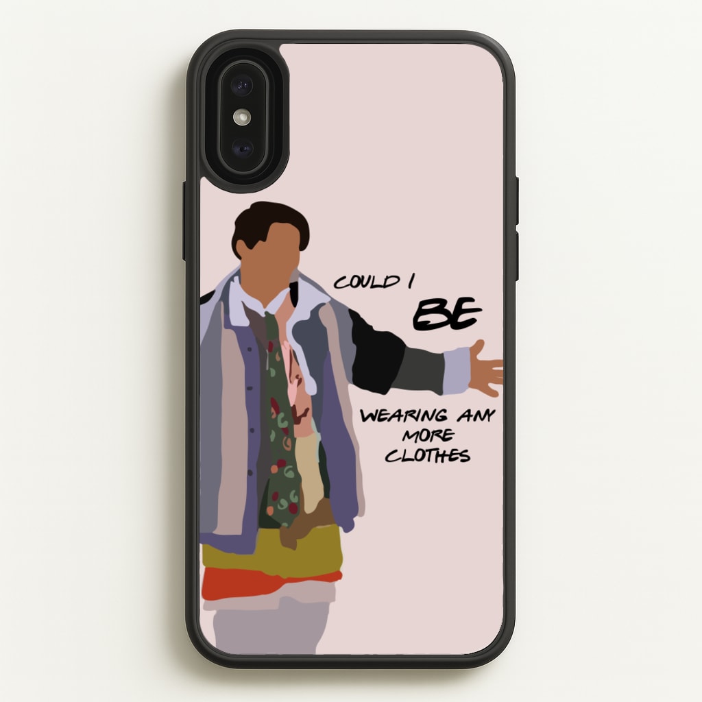 Could I Be Wearing Any More Clothes - Friends Phone Case for iPhone XS Max