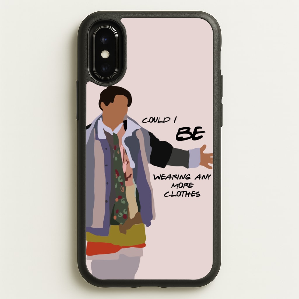 Could I Be Wearing Any More Clothes - Friends Phone Case for iPhone X / XS