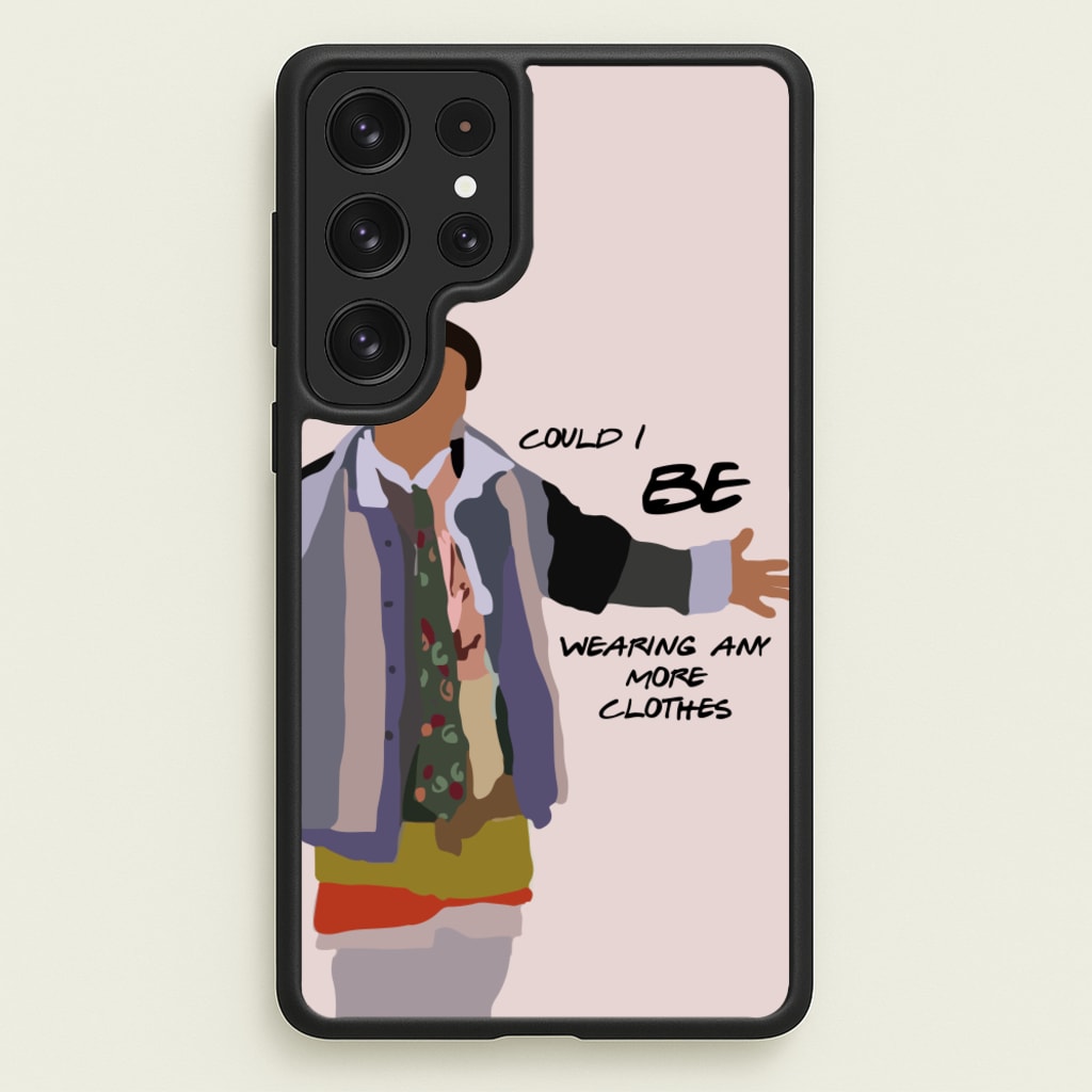 Could I Be Wearing Any More Clothes - Friends Phone Case for Galaxy S23 Ultra