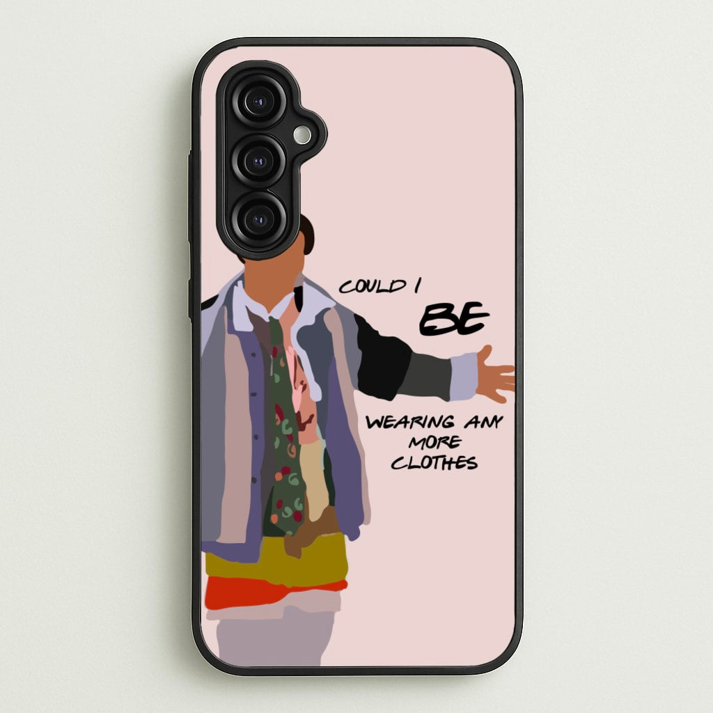 Could I Be Wearing Any More Clothes - Friends Phone Case for Galaxy A14