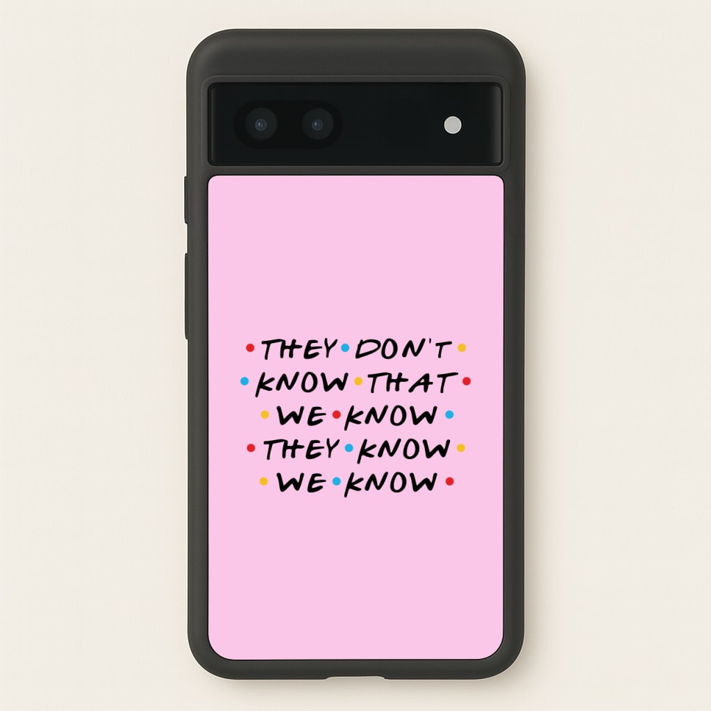 They Dont Know That We Know - Friends Phone Case for Google Pixel 6a