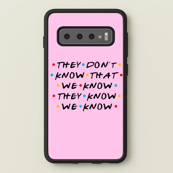 They Dont Know That We Know - Friends Phone Case for Galaxy S10 Plus