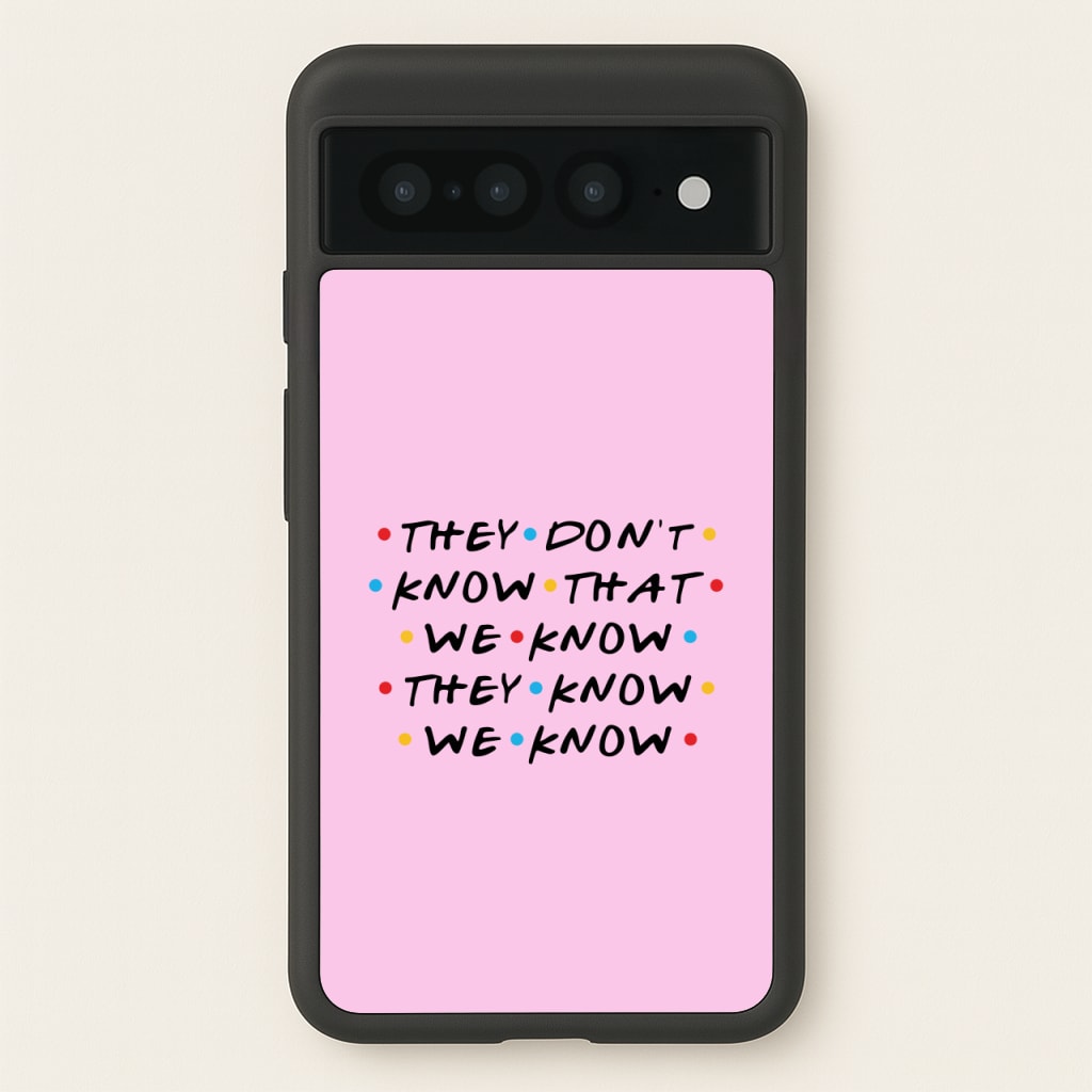 They Dont Know That We Know - Friends Phone Case for Google Pixel 7 Pro