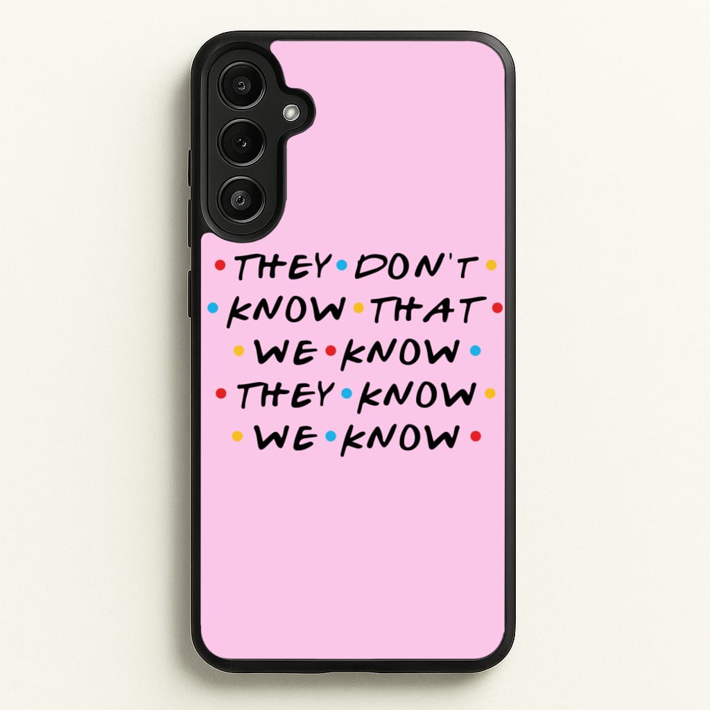 They Dont Know That We Know - Friends Phone Case for Galaxy A36