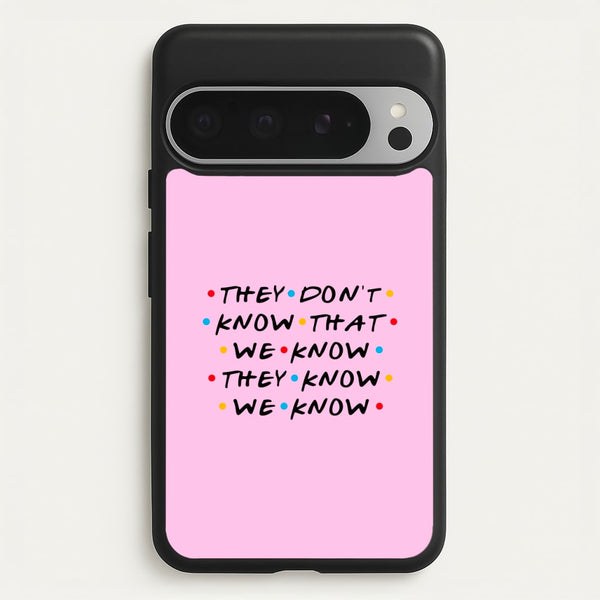 They Dont Know That We Know - Friends Phone Case for Google Pixel 9 Pro XL