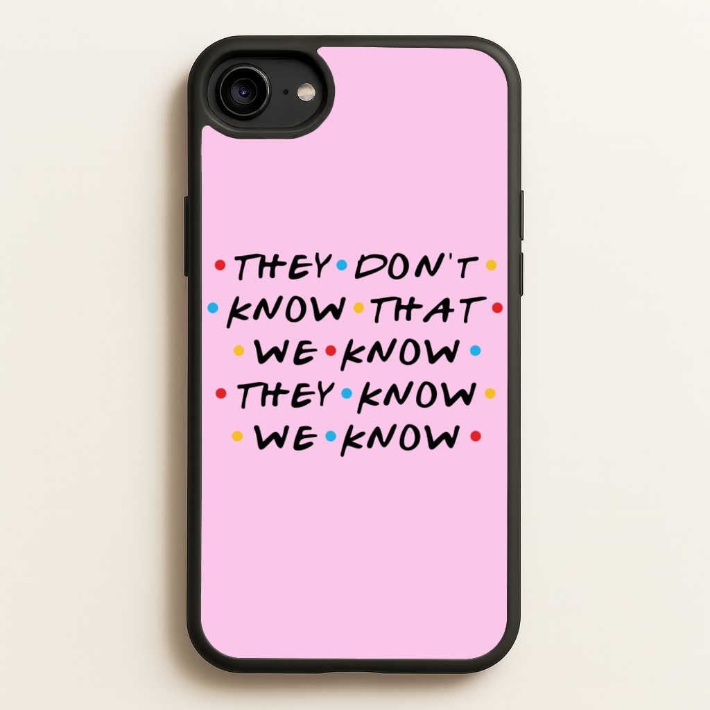 They Dont Know That We Know - Friends Phone Case for iPhone 6 / 7 / 8 / SE